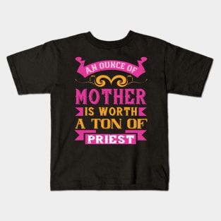 An ounce of mother is worth a ton of priest Kids T-Shirt